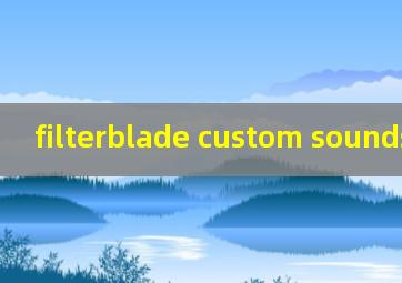  filterblade custom sounds
